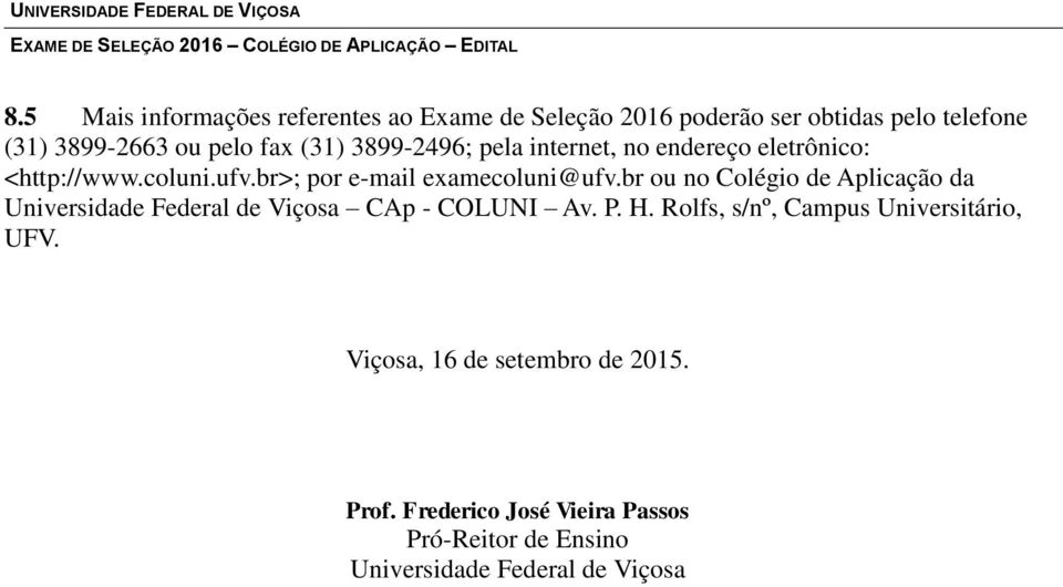 br ou no Colégio de Aplicação da Universidade Federal de Viçosa CAp - COLUNI Av. P. H.