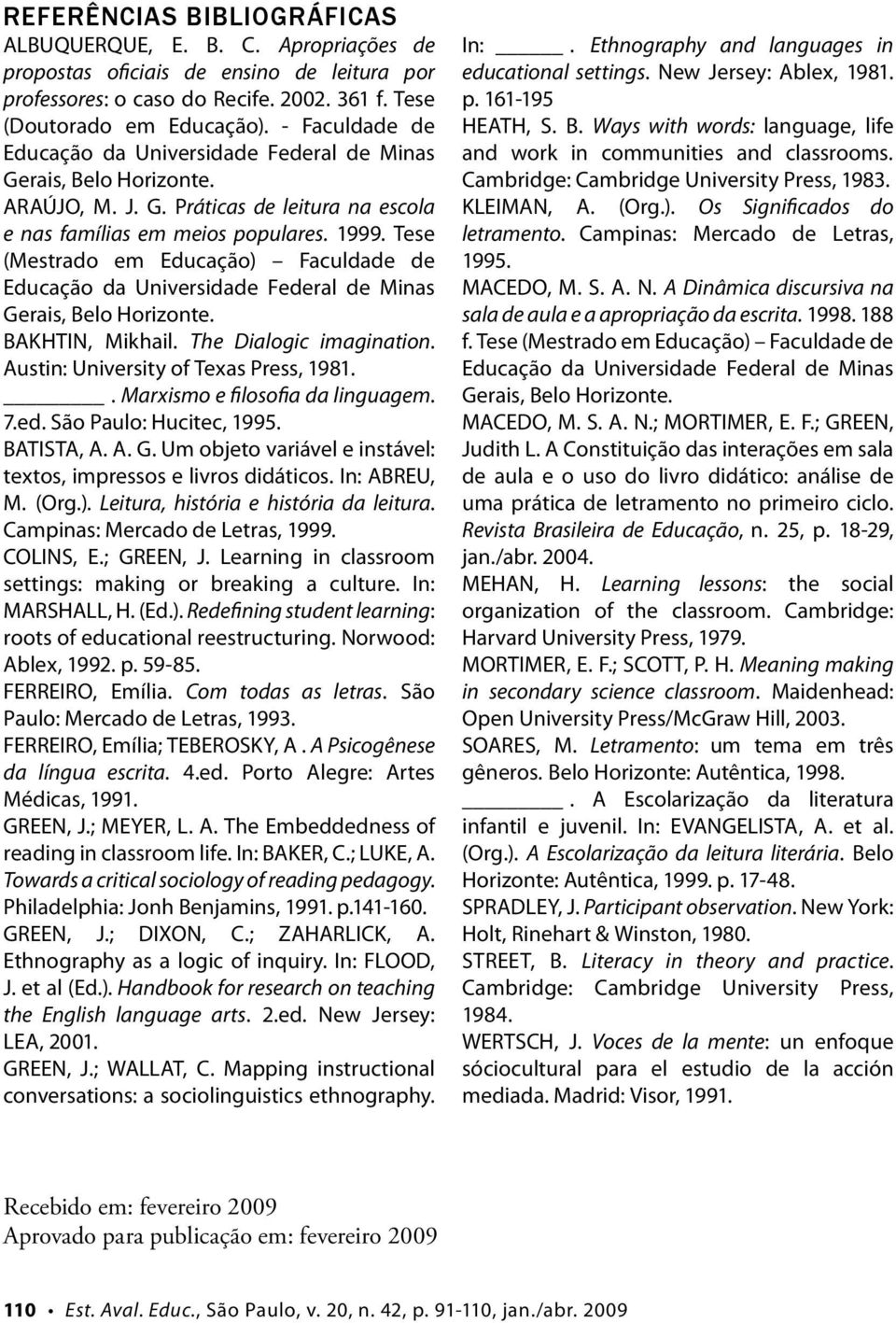 Tese (Mestrado em Educação) Faculdade de Educação da Universidade Federal de Minas Gerais, Belo Horizonte. BAKHTIN, Mikhail. The Dialogic imagination. Austin: University of Texas Press, 1981.