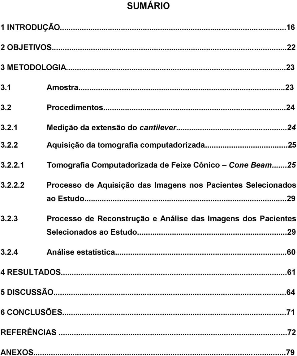 ..29 3.2.3 Processo de Reconstrução e Análise das Imagens dos Pacientes Selecionados ao Estudo...29 3.2.4 Análise estatística.