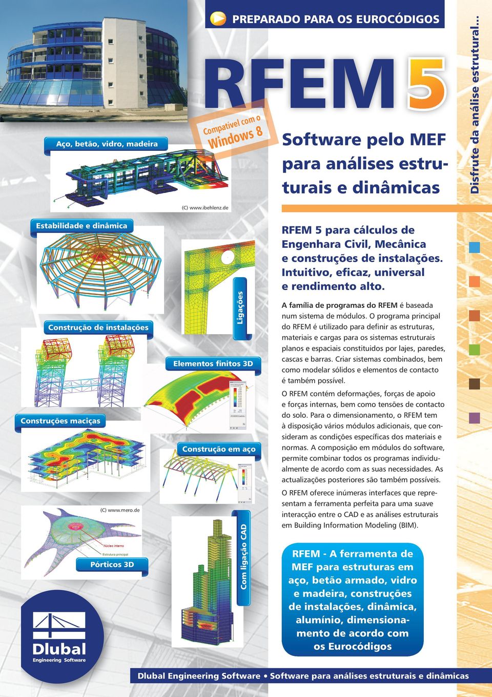 de RFEM 5 para cálculos de Engenhara Civil, Mecânica e construções de instalações. Intuitivo, eficaz, universal e rendimento alto. A família de programas do RFEM é baseada num sistema de módulos.