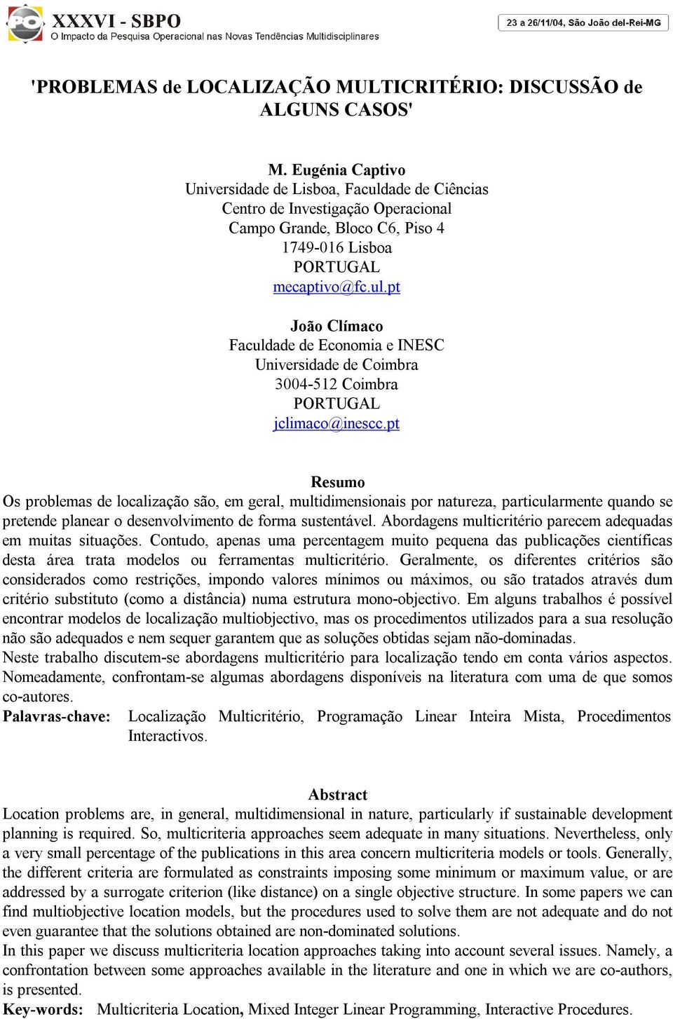 pt Resumo Os problemas de localização são, em geral, multidimensionais por natureza, particularmente quando se pretende planear o desenvolvimento de forma sustentável.