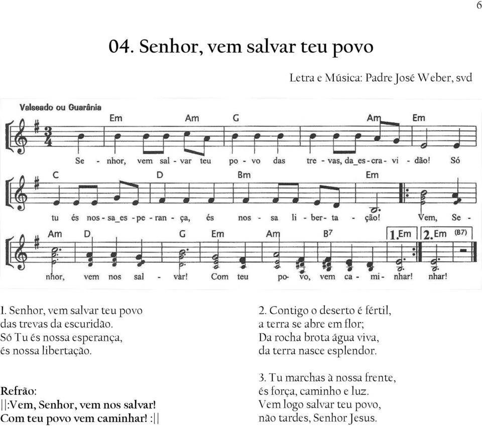 :Vem, Senhor, vem nos salvar! Com teu povo vem caminhar! : 2.