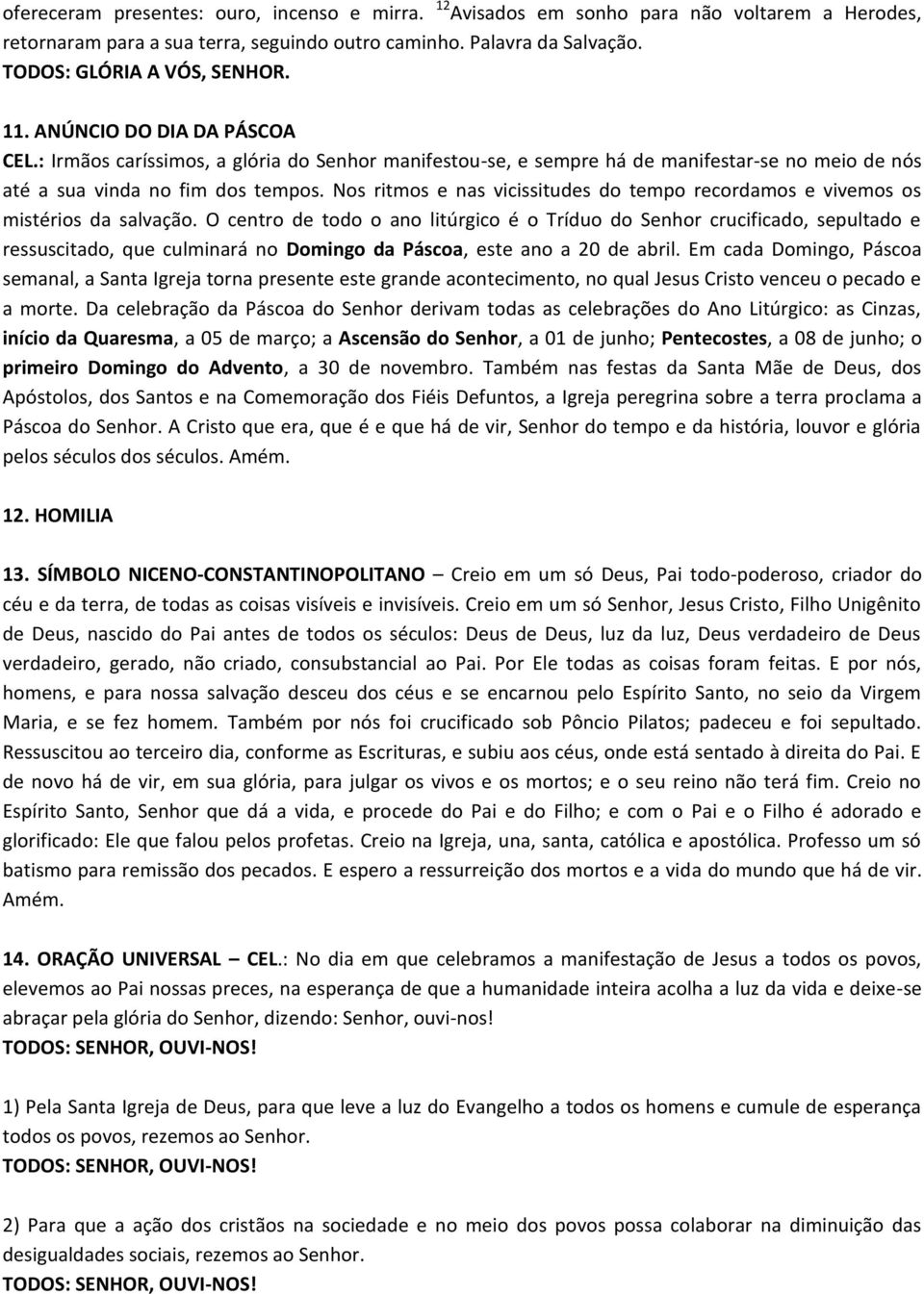 Nos ritmos e nas vicissitudes do tempo recordamos e vivemos os mistérios da salvação.