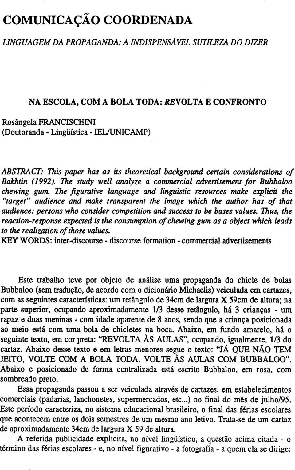 The figurative language and linguistic resources make explicit the "target" audience and make transparent the image which the author has of that audience: persons who consider competition and success