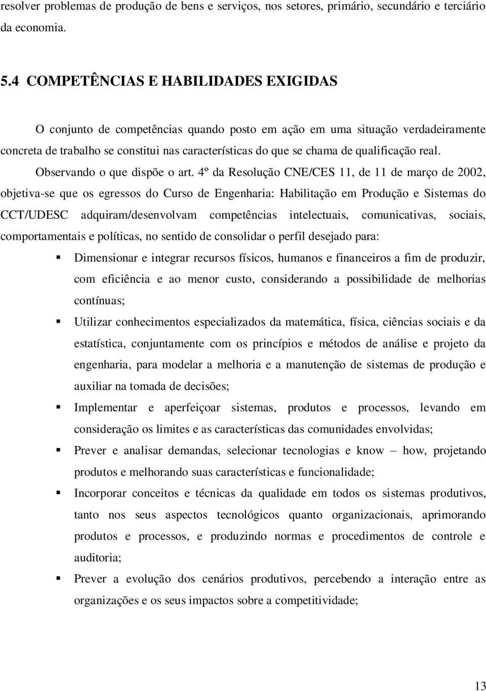 qualificação real. Observando o que dispõe o art.