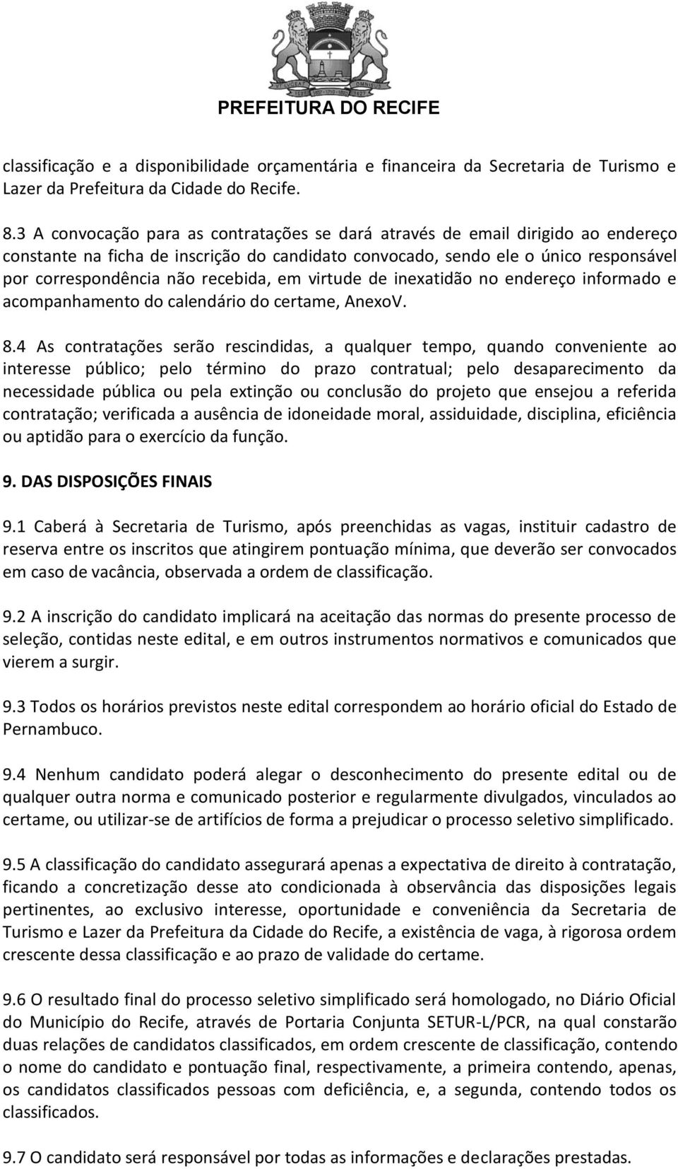 recebida, em virtude de inexatidão no endereço informado e acompanhamento do calendário do certame, AnexoV. 8.