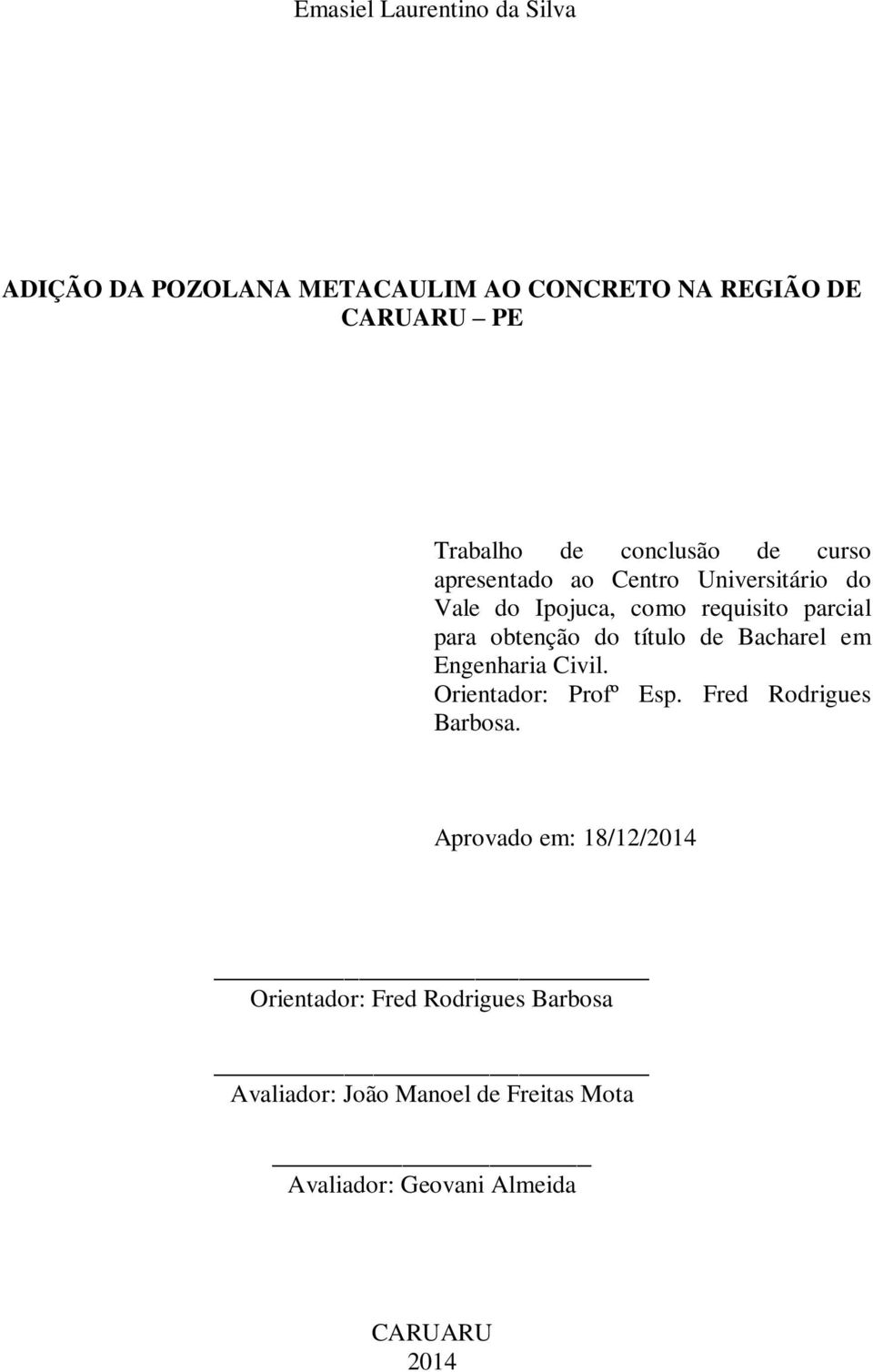 do título de Bacharel em Engenharia Civil. Orientador: Profº Esp. Fred Rodrigues Barbosa.