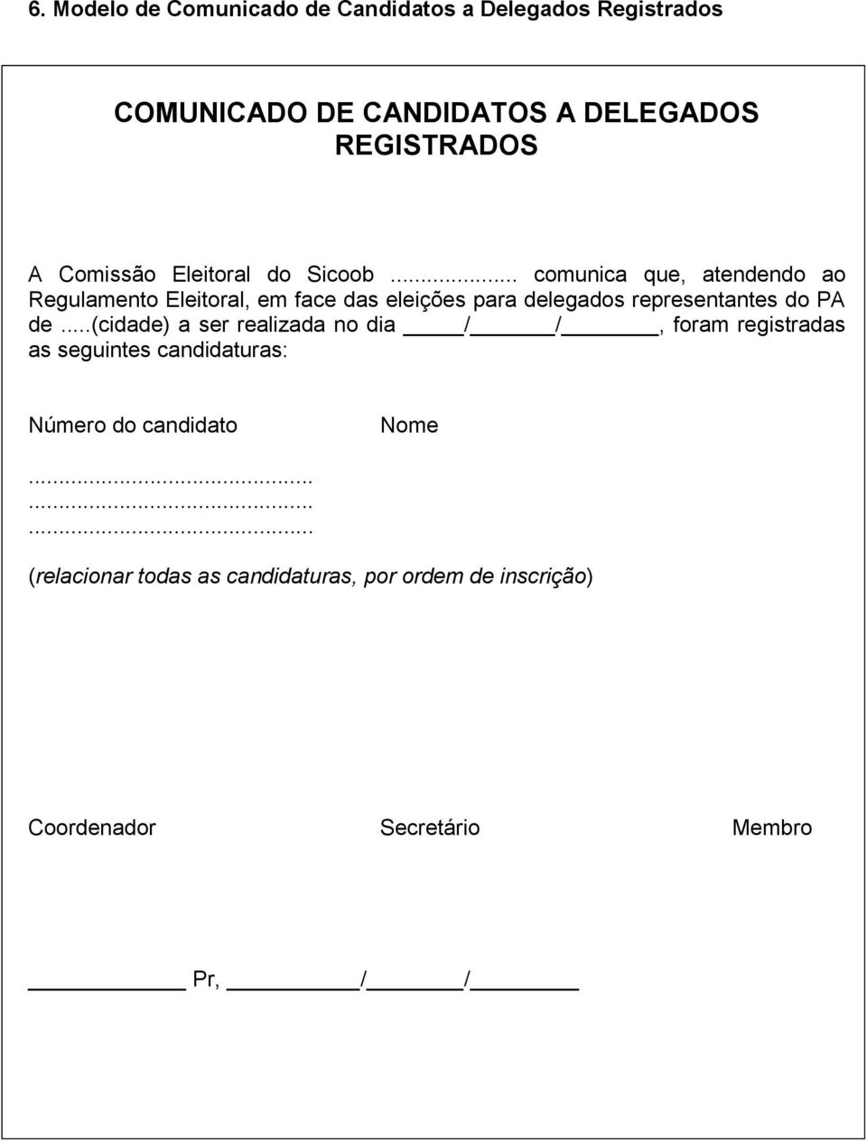 .. comunica que, atendendo ao Regulamento Eleitoral, em face das eleições para delegados representantes do PA de.