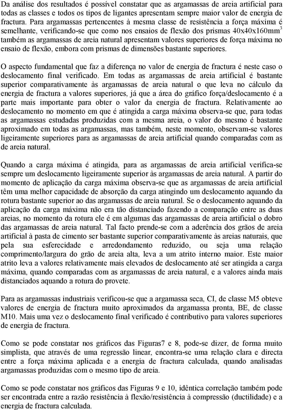 apresentam valores superiores de força máxima no ensaio de flexão, embora com prismas de dimensões bastante superiores.