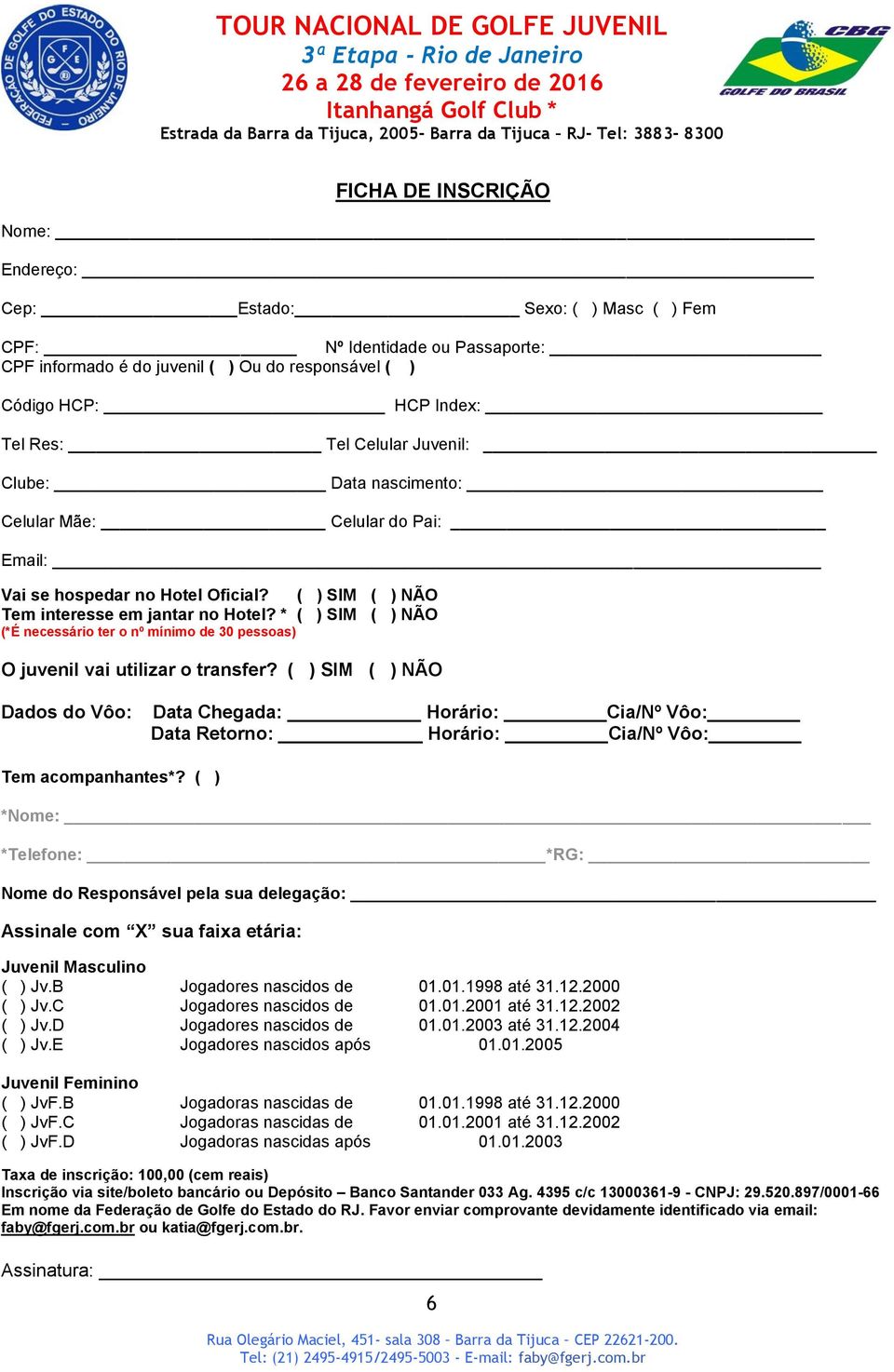 * ( ) SIM ( ) NÃO (*É necessário ter o nº mínimo de 30 pessoas) O juvenil vai utilizar o transfer?