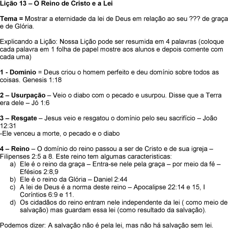 deu domínio sobre todos as coisas. Genesis 1:18 2 Usurpação Veio o diabo com o pecado e usurpou.