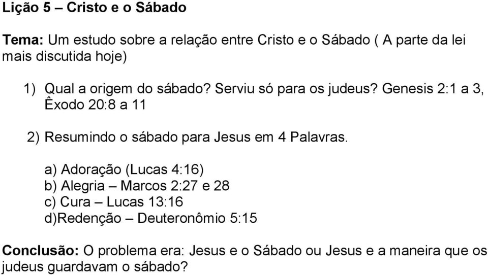 Genesis 2:1 a 3, Êxodo 20:8 a 11 2) Resumindo o sábado para Jesus em 4 Palavras.