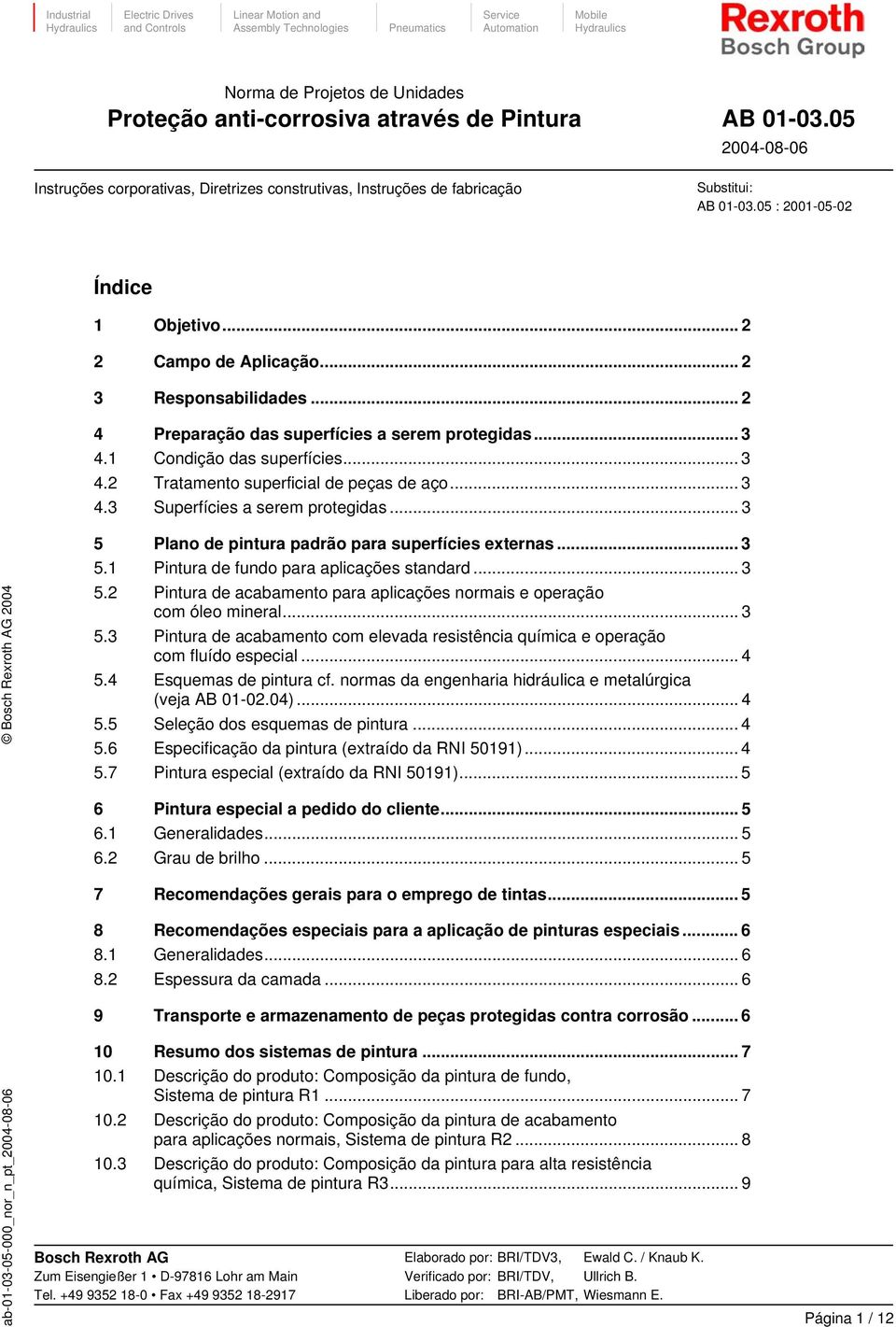 .. 2 3 Responsabilidades... 2 4 Preparação das superfícies a serem protegidas... 3 4.1 Condição das superfícies... 3 4.2 Tratamento superficial de peças de aço... 3 4.3 Superfícies a serem protegidas.