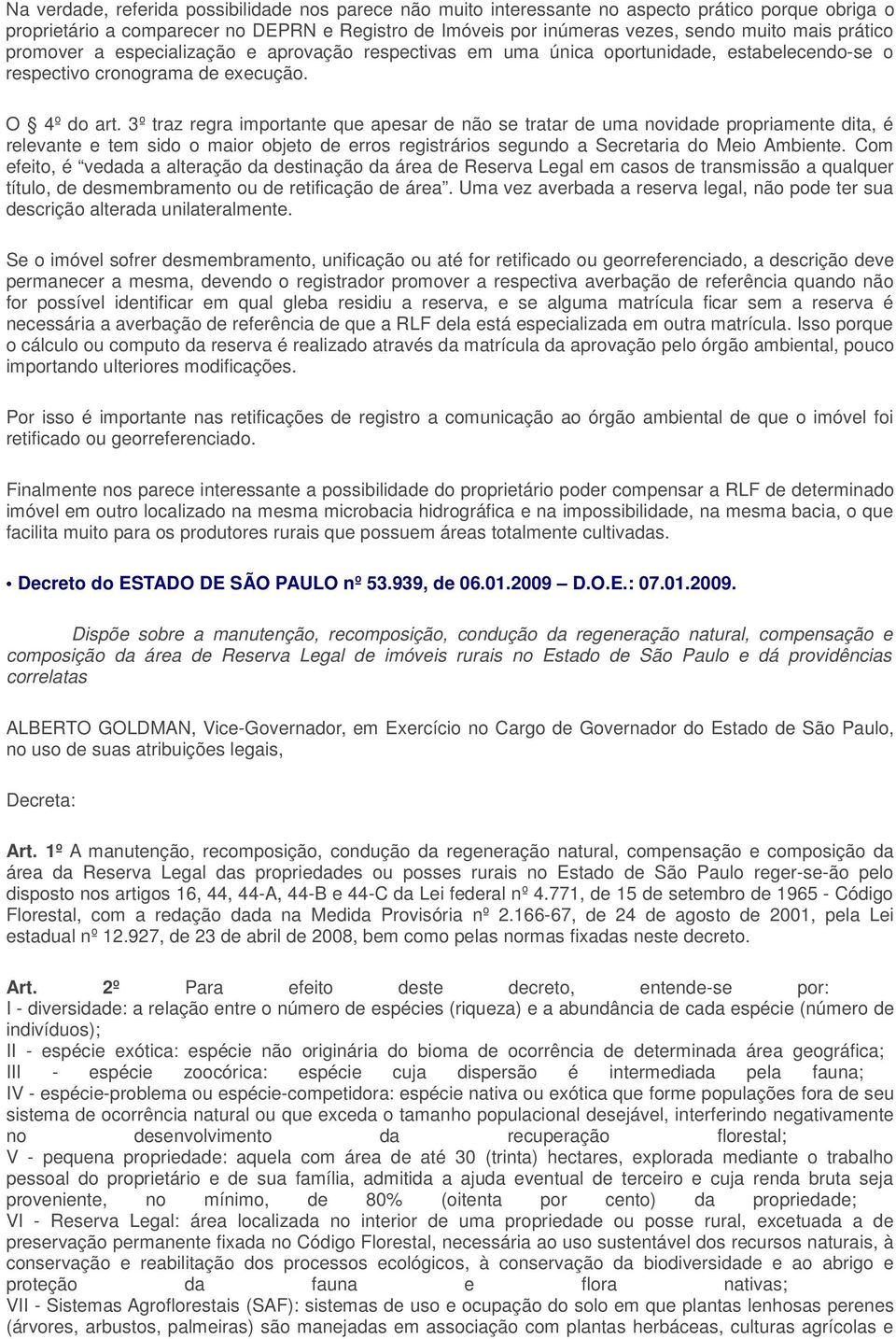 3º traz regra importante que apesar de não se tratar de uma novidade propriamente dita, é relevante e tem sido o maior objeto de erros registrários segundo a Secretaria do Meio Ambiente.