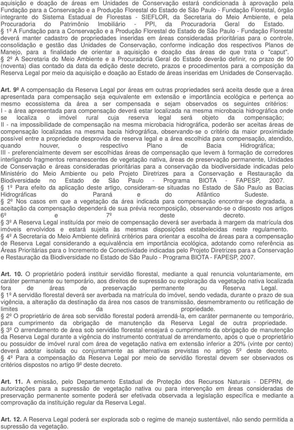 1º A Fundação para a Conservação e a Produção Florestal do Estado de São Paulo - Fundação Florestal deverá manter cadastro de propriedades inseridas em áreas consideradas prioritárias para o