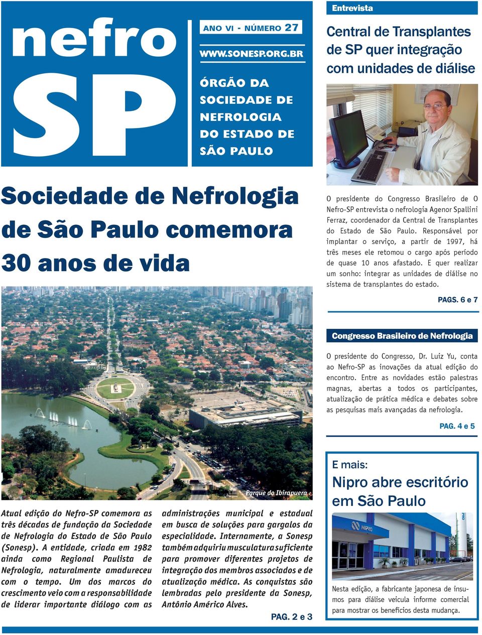 presidente do Congresso Brasileiro de O Nefro-SP entrevista o nefrologia Agenor Spallini Ferraz, coordenador da Central de Transplantes do Estado de São Paulo.