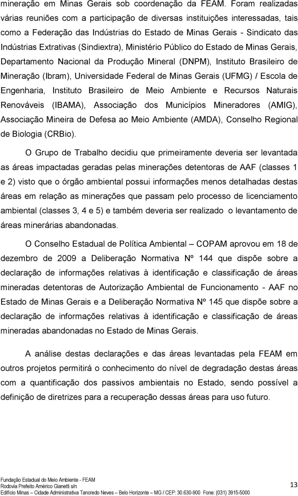 (Sindiextra), Ministério Público do Estado de Minas Gerais, Departamento Nacional da Produção Mineral (DNPM), Instituto Brasileiro de Mineração (Ibram), Universidade Federal de Minas Gerais (UFMG) /