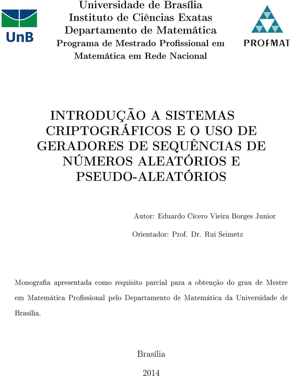 PSEUDO-ALEATÓRIOS Autor: Eduardo Cícero Vieira Borges Junior Orientador: Prof. Dr.