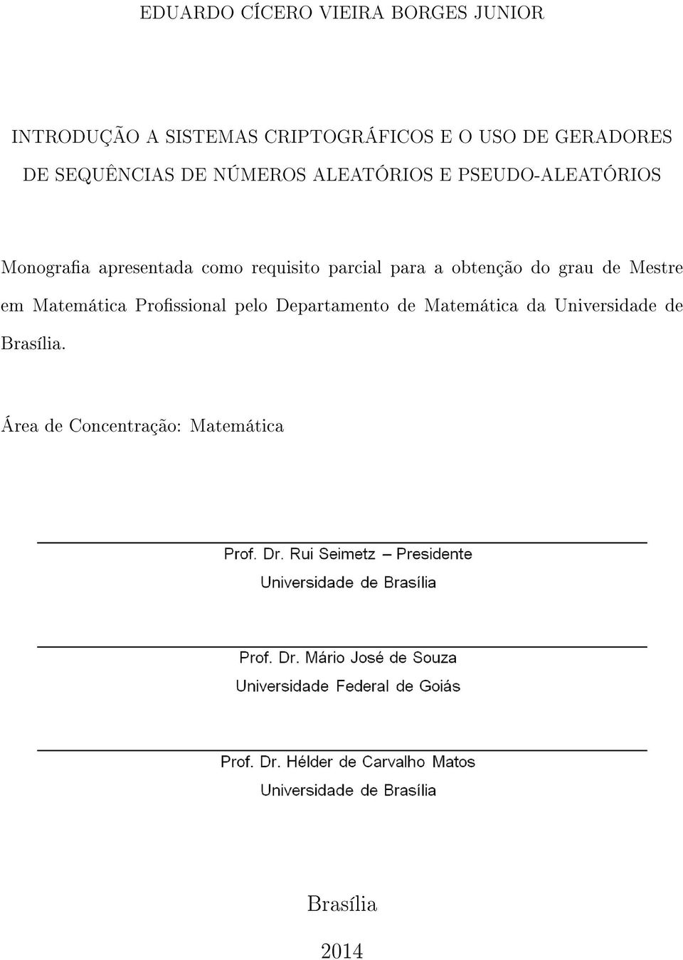 como requisito parcial para a obtenção do grau de Mestre em Matemática Prossional pelo