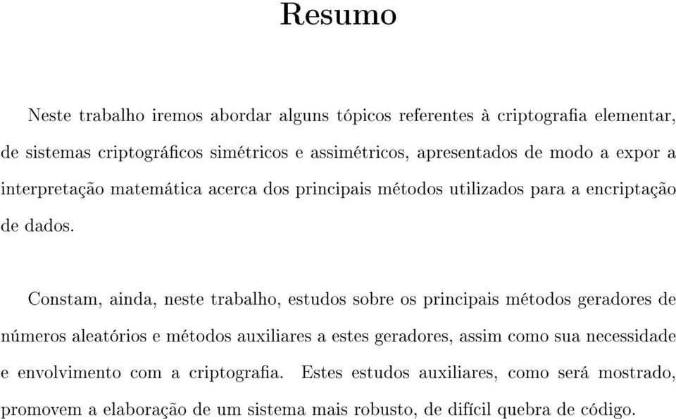 Constam, ainda, neste trabalho, estudos sobre os principais métodos geradores de números aleatórios e métodos auxiliares a estes geradores, assim