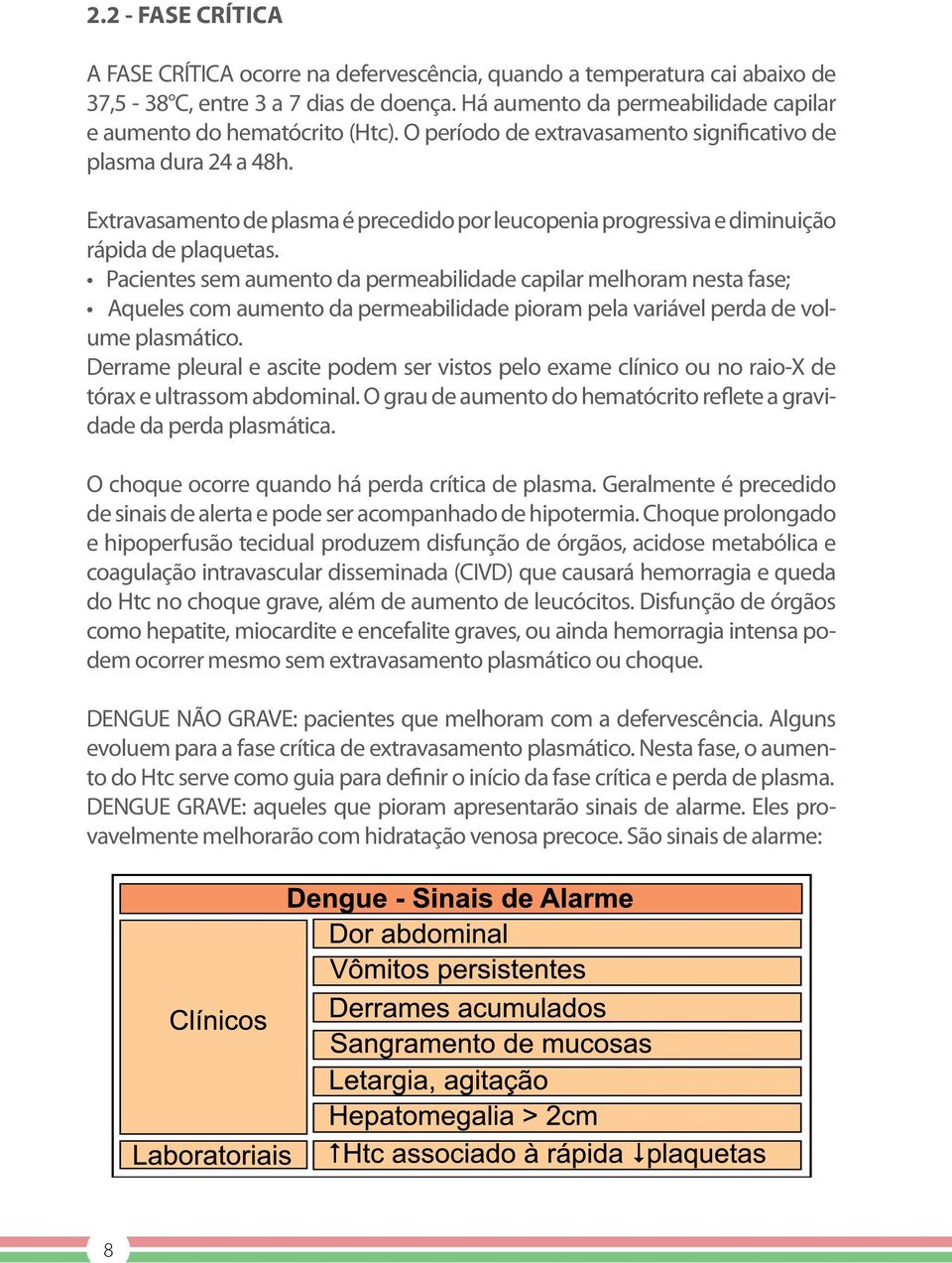 Extravasamento de plasma é precedido por leucopenia progressiva e diminuição rápida de plaquetas.