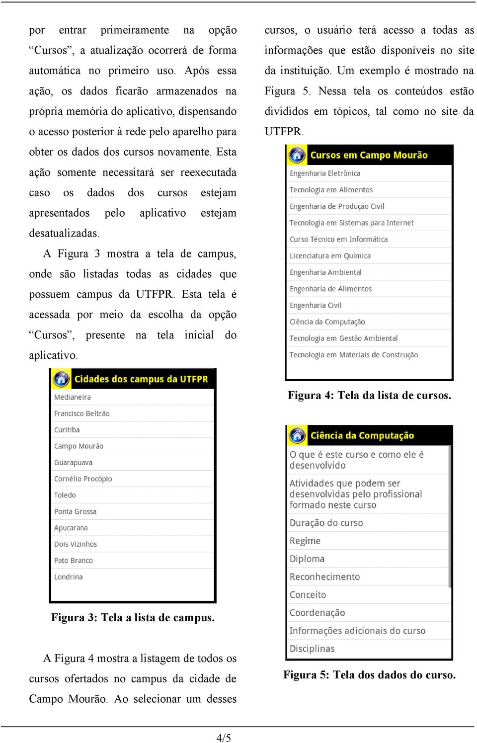 Esta ação somente necessitará ser reexecutada caso os dados dos cursos estejam apresentados pelo aplicativo estejam desatualizadas.