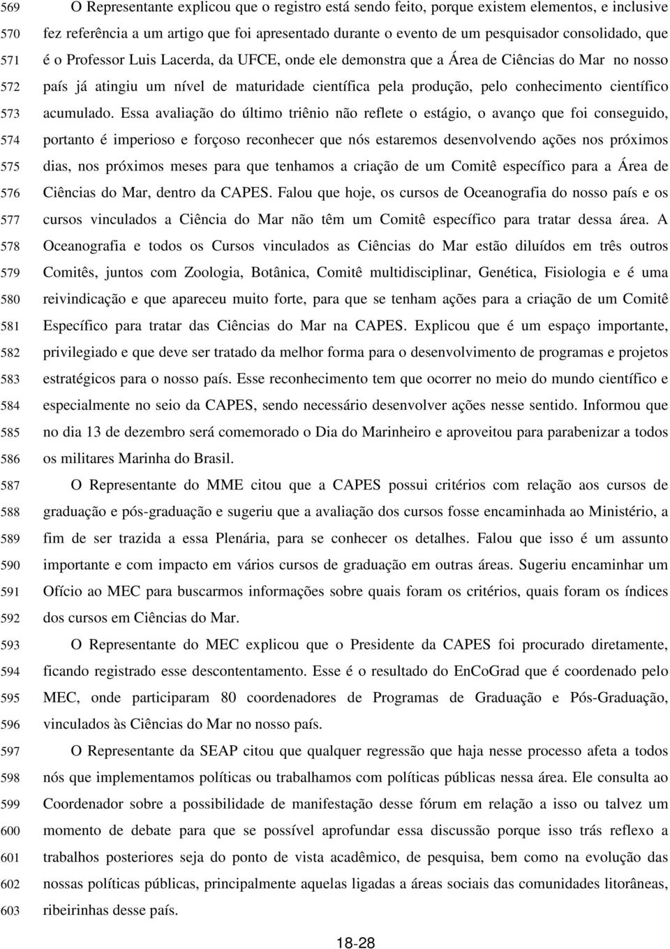 Área de Ciências do Mar no nosso país já atingiu um nível de maturidade científica pela produção, pelo conhecimento científico acumulado.