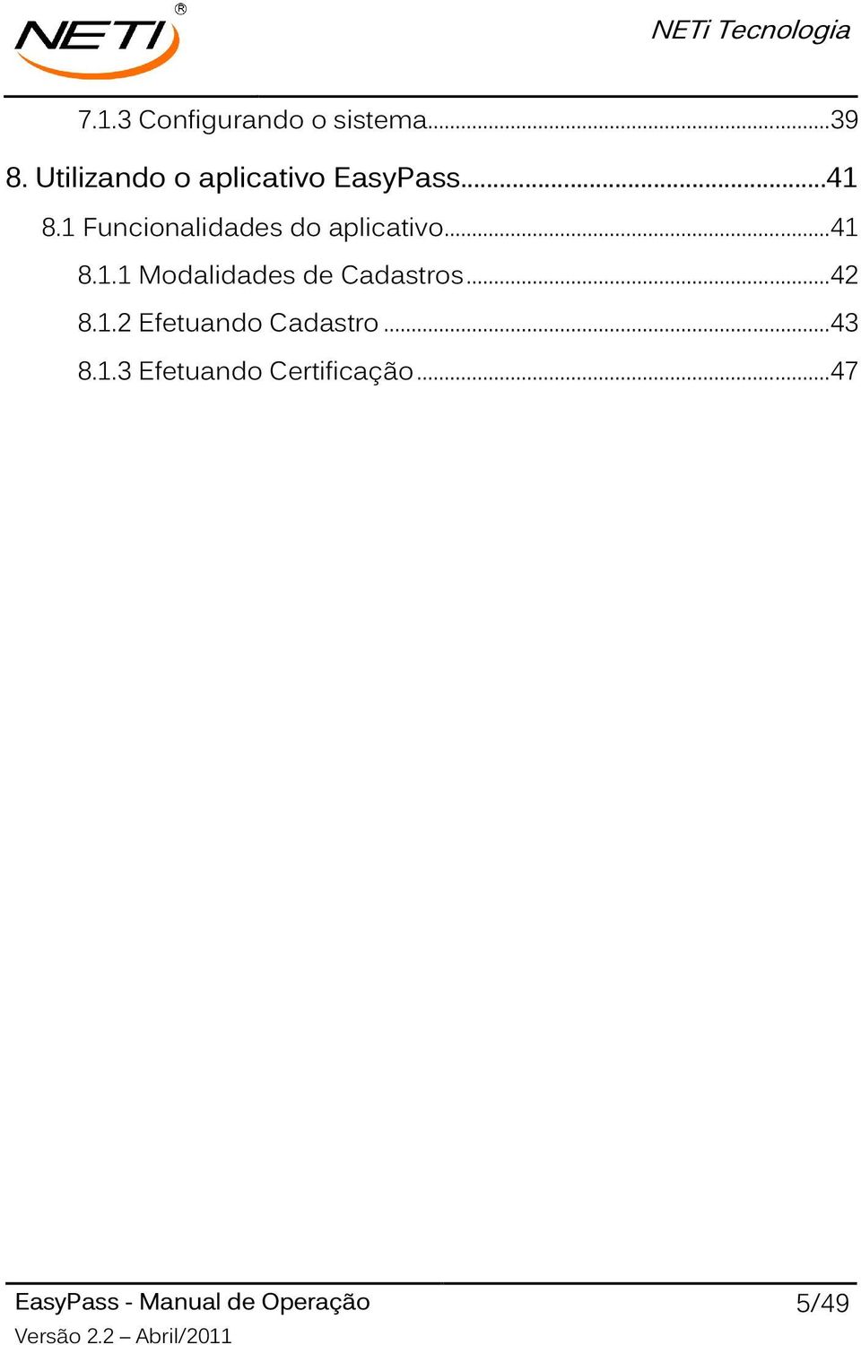 1 Funcionalidades do aplicativo...41 8.1.1 Modalidades de Cadastros.