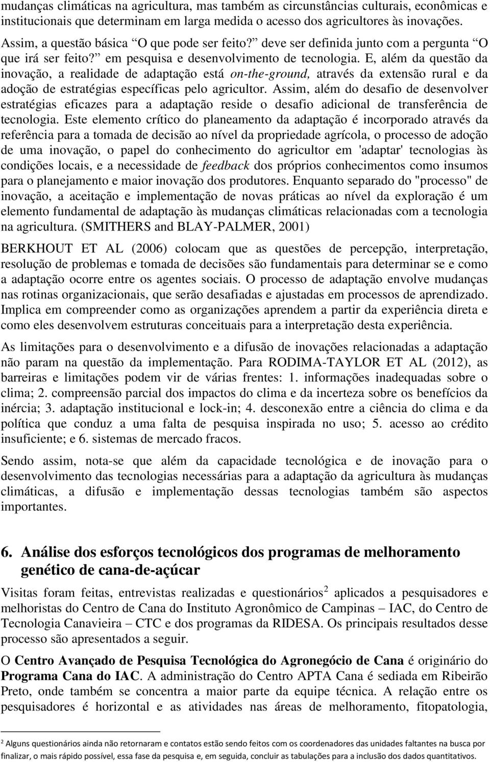 E, além da questão da inovação, a realidade de adaptação está on-the-ground, através da extensão rural e da adoção de estratégias específicas pelo agricultor.