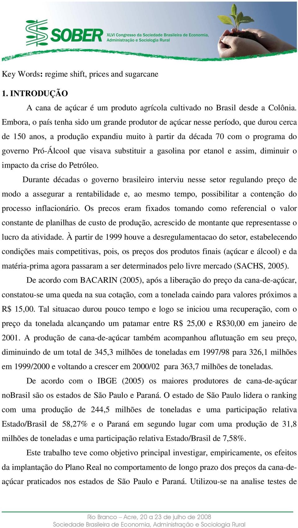 a gasolina por eanol e assim, diminuir o impaco da crise do Peróleo.