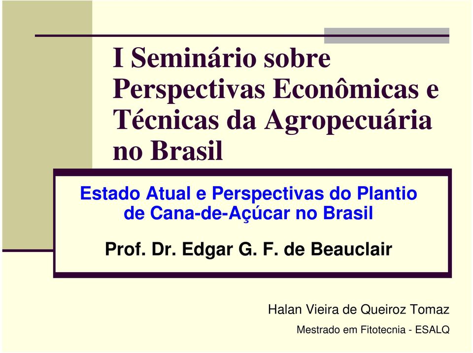 Plantio de Cana-de-Açúcar no Brasil Prof. Dr. Edgar G. F.