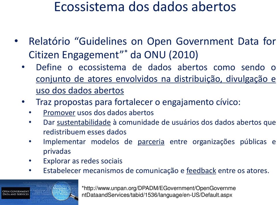 sustentabilidade à comunidade de usuários dos dados abertos que redistribuem esses dados Implementar modelos de parceria entre organizações públicas e privadas Explorar as