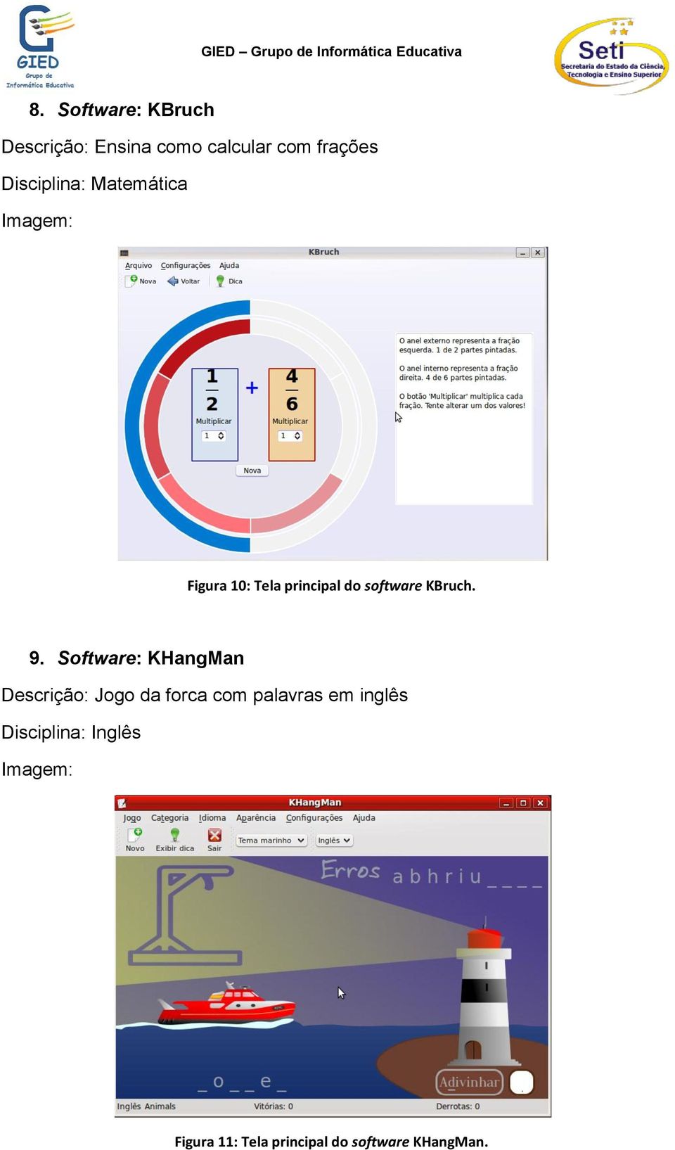 9. Software: KHangMan Descrição: Jogo da forca com palavras em