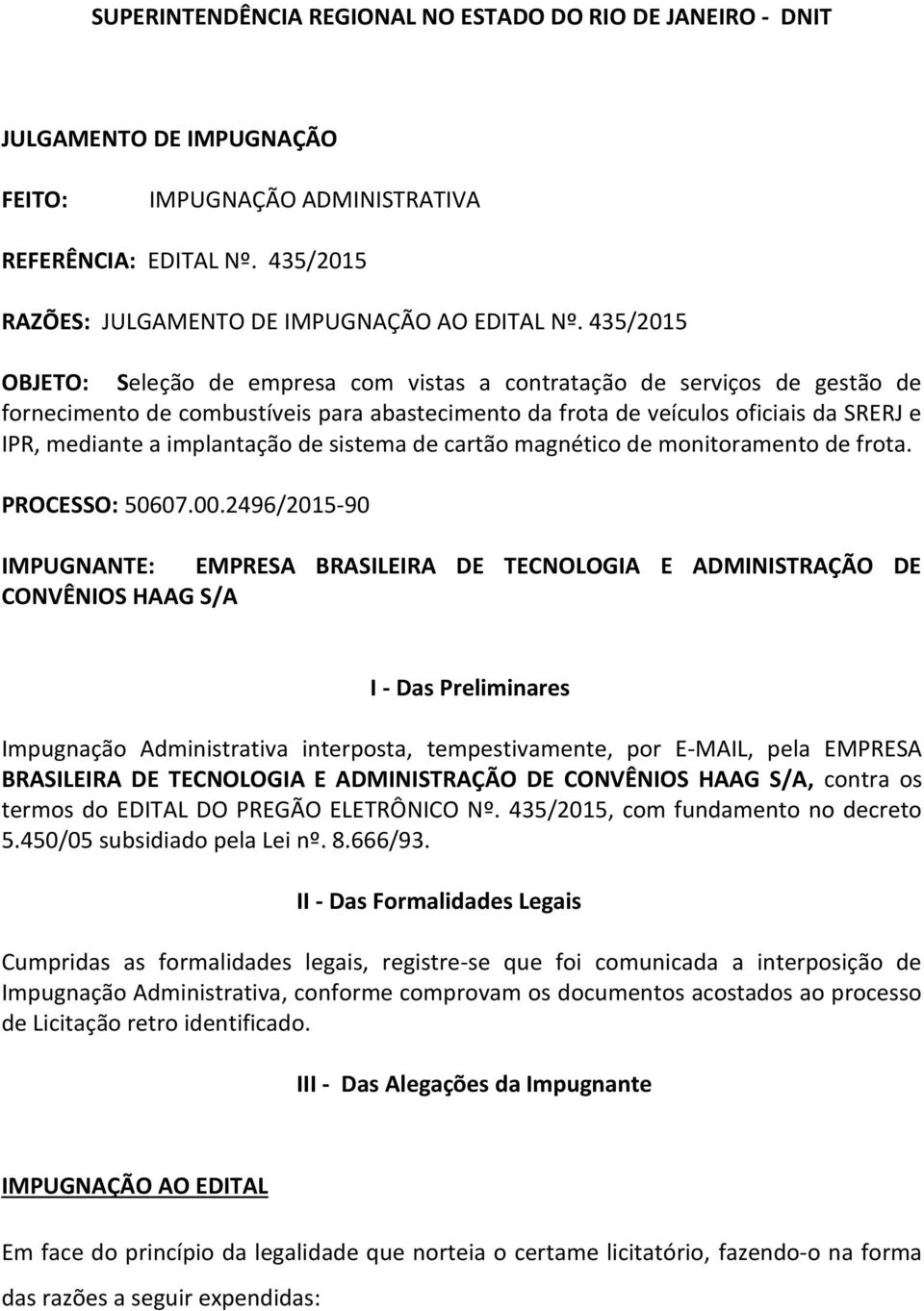 implantação de sistema de cartão magnético de monitoramento de frota. PROCESSO: 50607.00.