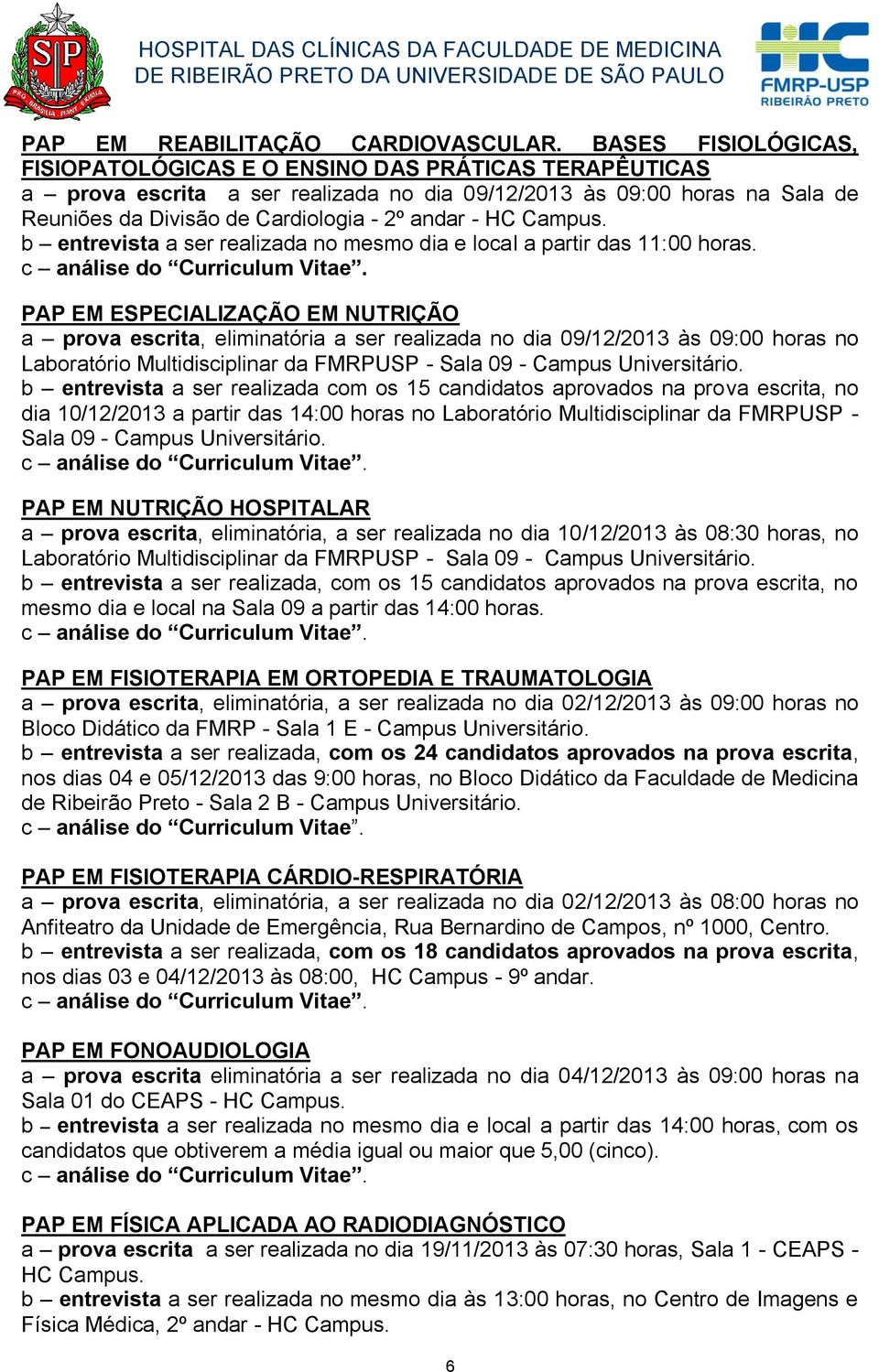 HC Campus. b entrevista a ser realizada no mesmo dia e local a partir das 11:00 horas.