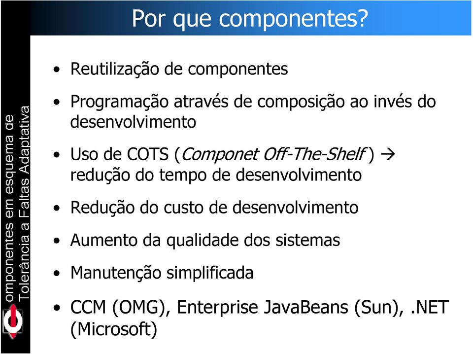 desenvolvimento Uso de COTS (Componet Off-The-Shelf ) redução do tempo de