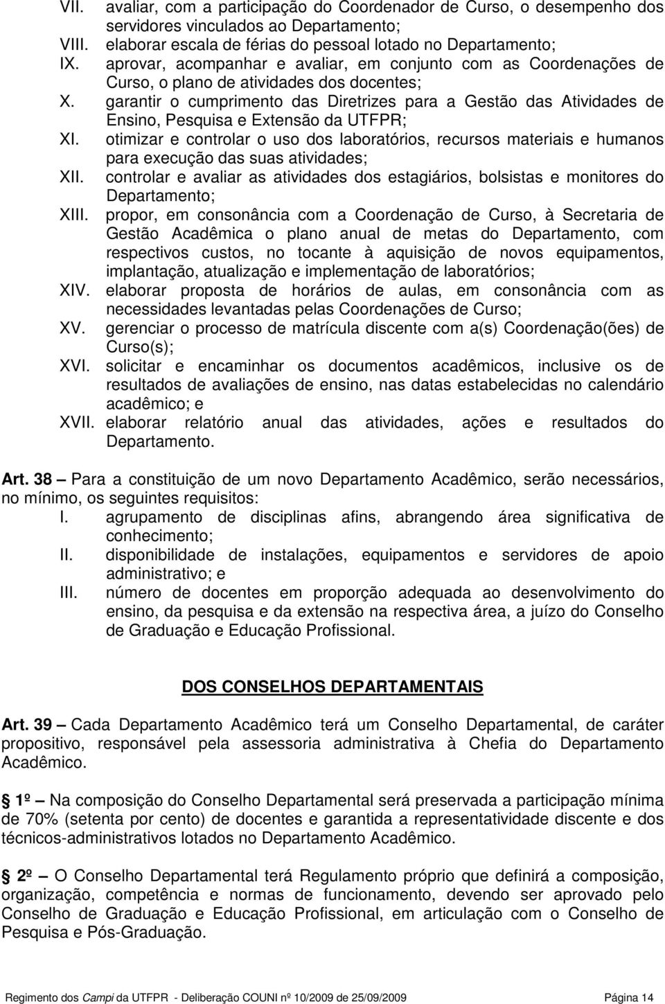 garantir o cumprimento das Diretrizes para a Gestão das Atividades de Ensino, Pesquisa e Extensão da UTFPR; XI.