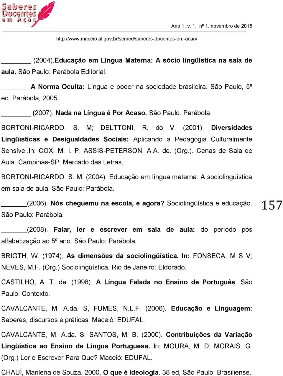 In: COX, M. I. P; ASSIS-PETERSON, A.A. de. (Org.). Cenas de Sala de Aula. Campinas-SP: Mercado das Letras. BORTONI-RICARDO. S. M. (2004).