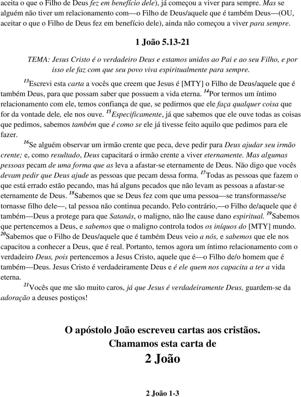 13-21 TEMA: Jesus Cristo é o verdadeiro Deus e estamos unidos ao Pai e ao seu Filho, e por isso ele faz com que seu povo viva espiritualmente para sempre.