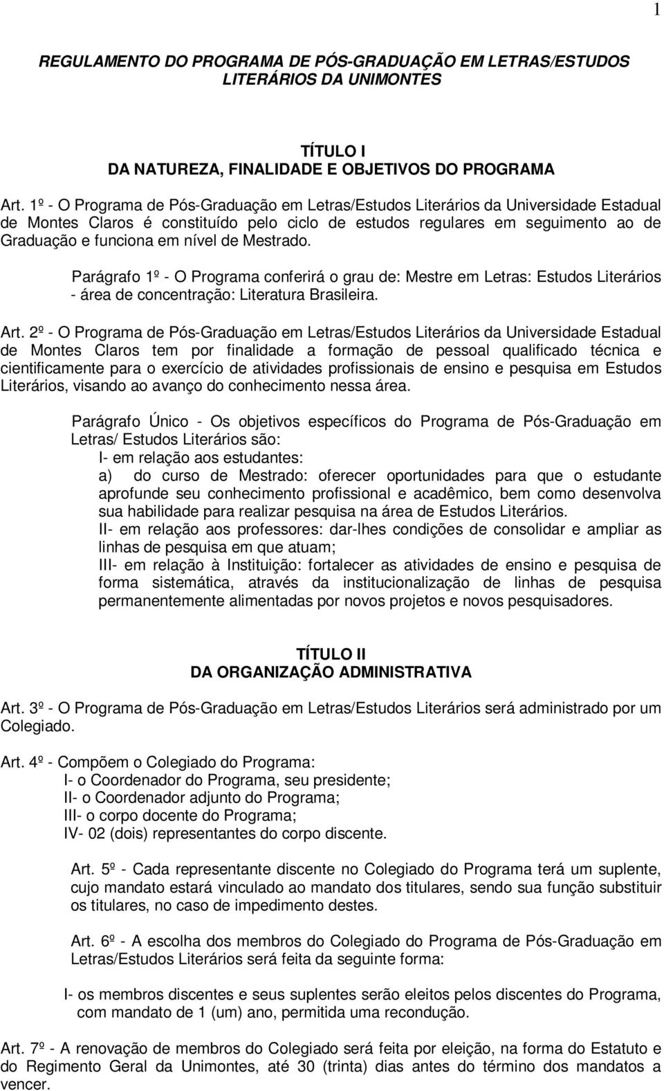 de Mestrado. Parágrafo 1º - O Programa conferirá o grau de: Mestre em Letras: Estudos Literários - área de concentração: Literatura Brasileira. Art.