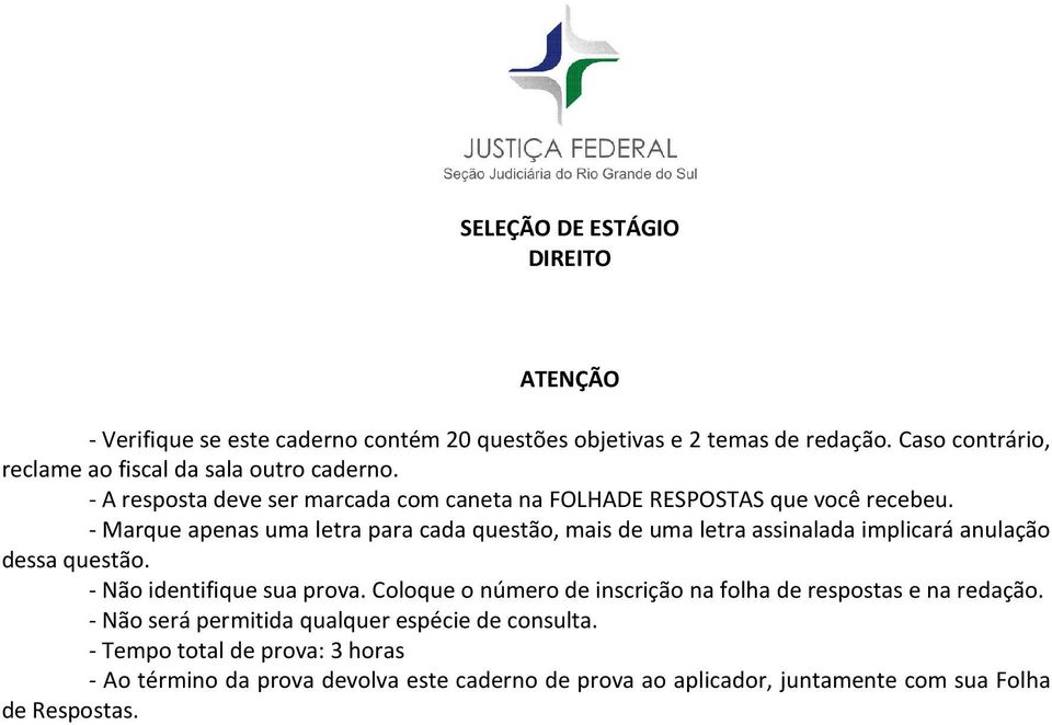 - Marque apenas uma letra para cada questão, mais de uma letra assinalada implicará anulação dessa questão. - Não identifique sua prova.