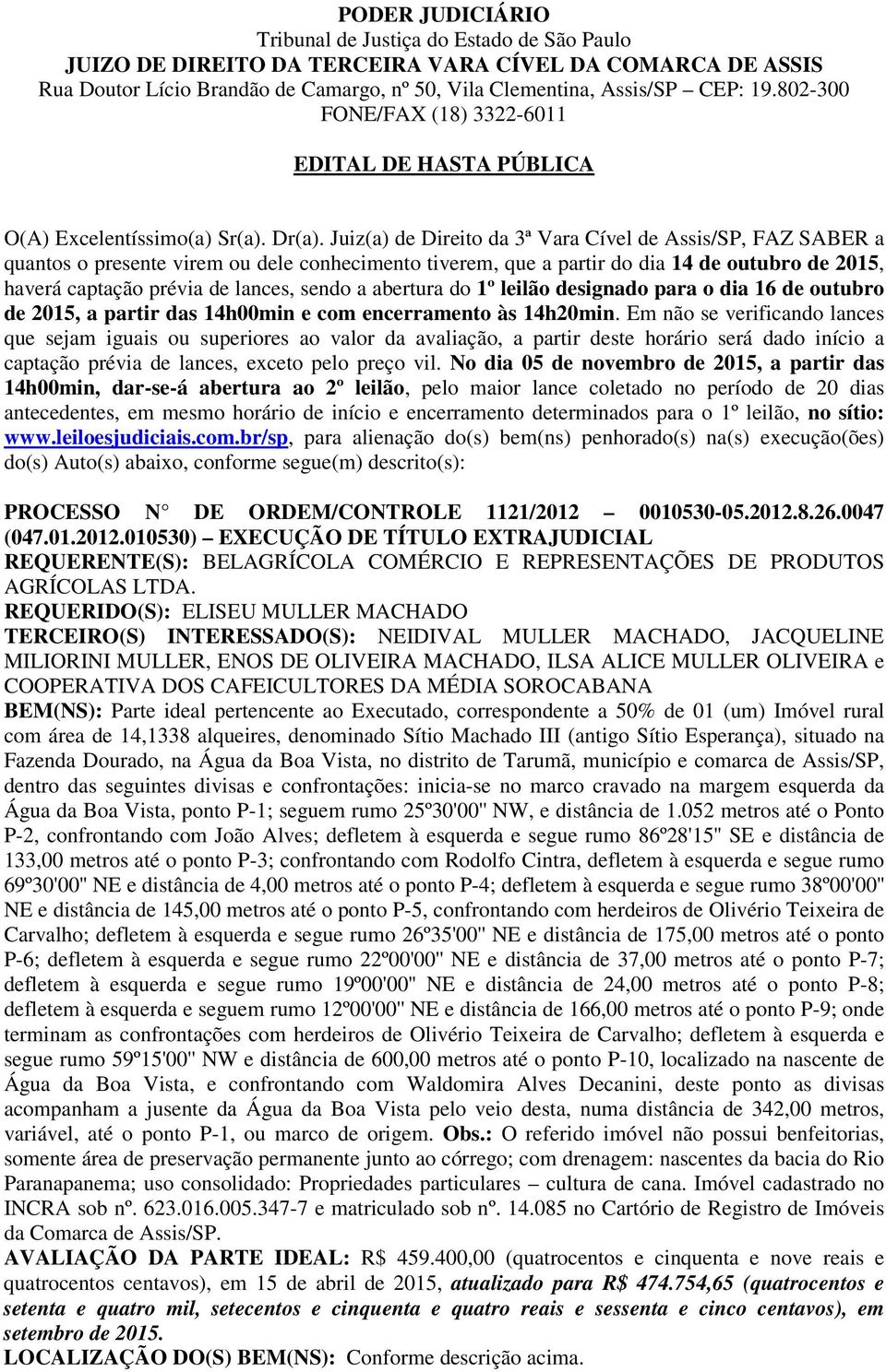 Juiz(a) de Direito da 3ª Vara Cível de Assis/SP, FAZ SABER a quantos o presente virem ou dele conhecimento tiverem, que a partir do dia 14 de outubro de 2015, haverá captação prévia de lances, sendo