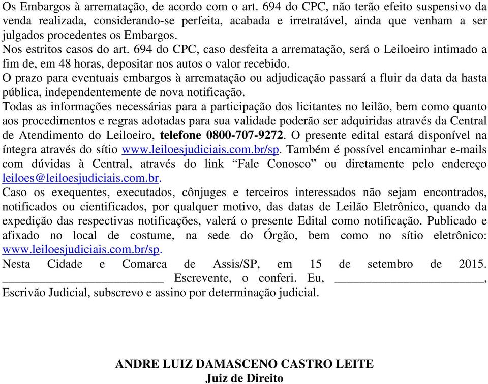 694 do CPC, caso desfeita a arrematação, será o Leiloeiro intimado a fim de, em 48 horas, depositar nos autos o valor recebido.