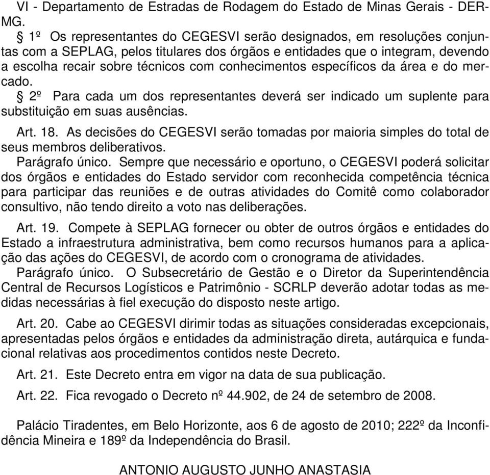 conhecimentos específicos da área e do mercado. 2º Para cada um dos representantes deverá ser indicado um suplente para substituição em suas ausências. Art. 18.