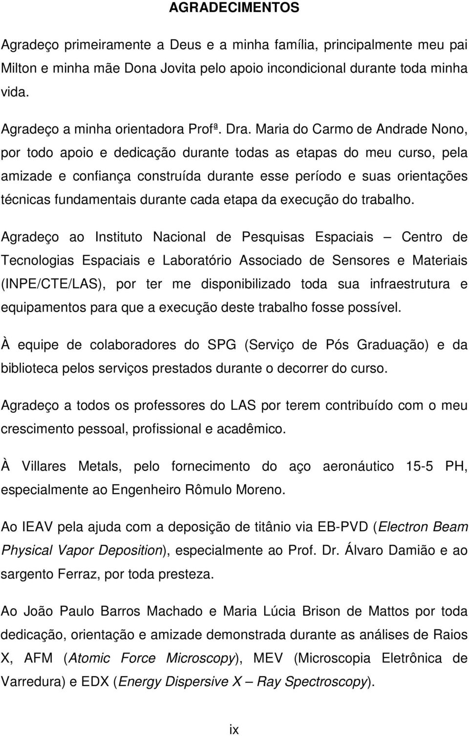 Maria do Carmo de Andrade Nono, por todo apoio e dedicação durante todas as etapas do meu curso, pela amizade e confiança construída durante esse período e suas orientações técnicas fundamentais