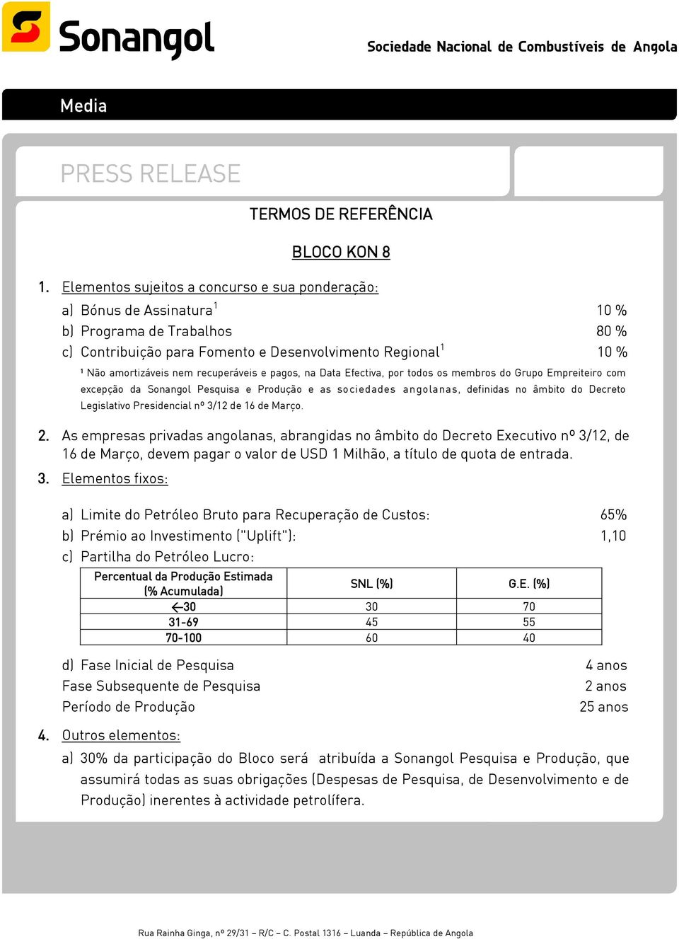 recuperáveis e pagos, na Data Efectiva, por todos os membros do Grupo Empreiteiro com excepção da Sonangol Pesquisa e Produção e as sociedades angolanas, definidas no âmbito do Decreto Legislativo