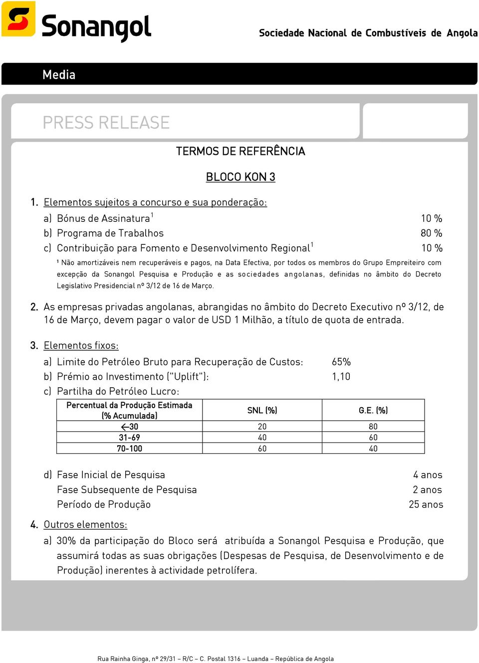 recuperáveis e pagos, na Data Efectiva, por todos os membros do Grupo Empreiteiro com excepção da Sonangol Pesquisa e Produção e as sociedades angolanas, definidas no âmbito do Decreto Legislativo