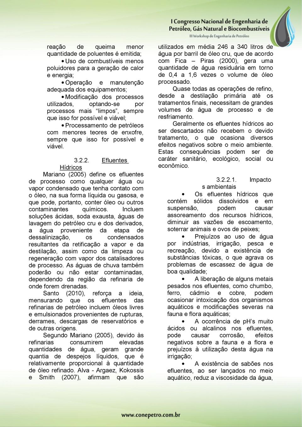 2. Efluentes Hídricos Mariano (2005 ) define os efluentes de processo como qualquer água ou vapor condensado que tenha contato com o óleo, na sua forma líquida ou gasosa, e que pode, portanto, conter