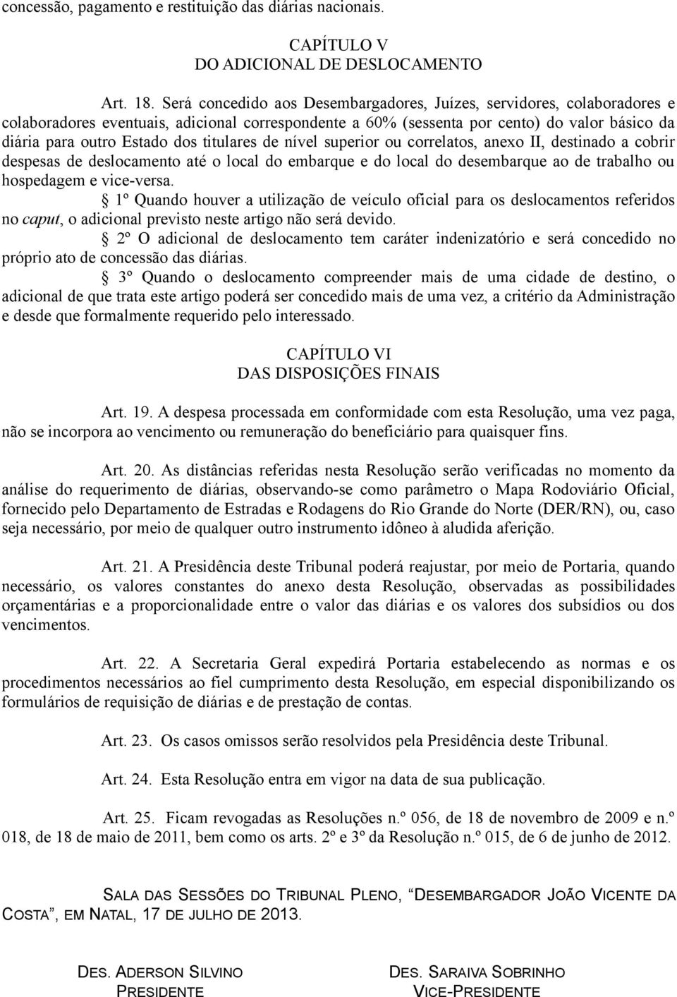 titulares de nível superior ou correlatos, anexo II, destinado a cobrir despesas de deslocamento até o local do embarque e do local do desembarque ao de trabalho ou hospedagem e vice-versa.