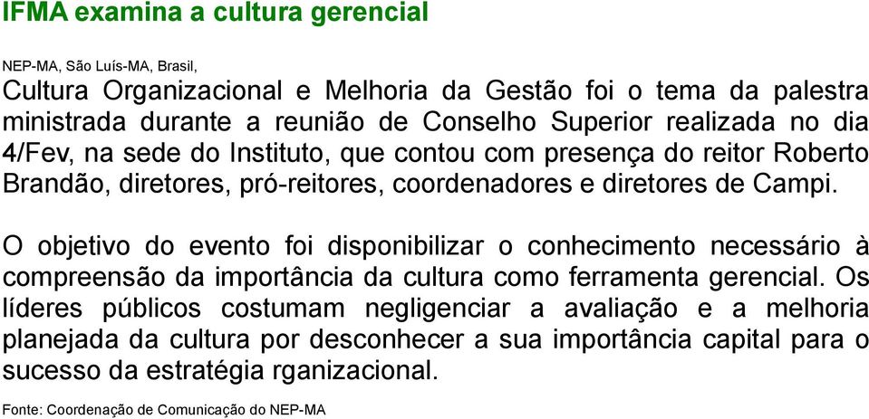 Campi. O objetivo do evento foi disponibilizar o conhecimento necessário à compreensão da importância da cultura como ferramenta gerencial.